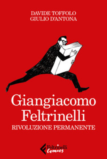 Giangiacomo Feltrinelli. Rivoluzione permanente