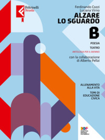Alzare lo sguardo. Con Temi cittadinanza. Per le Scuole superiori. Con e-book. Con espansione online. Vol. B: Poesia, teatro
