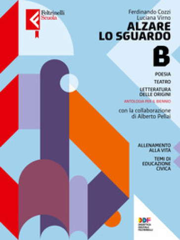 Alzare lo sguardo. Con Temi cittadinanza. Per le Scuole superiori. Con e-book. Con espansione online. Vol. B: Poesia, teatro e origini letteratura