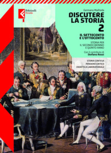 Discutere la storia. Per le Scuole superiori. Con e-book. Con espansione online. Vol. 2: Il Settecento e l'Ottocento