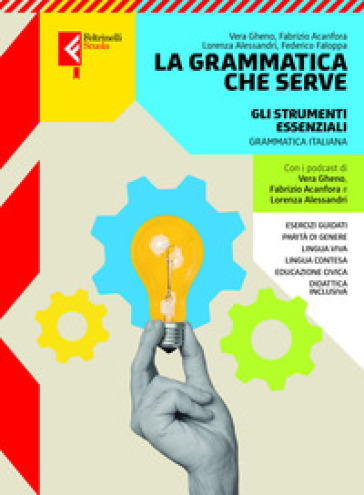 La grammatica che serve. Gli strumenti essenziali. Per le Scuole superiori. Con e-book. Con espansione online