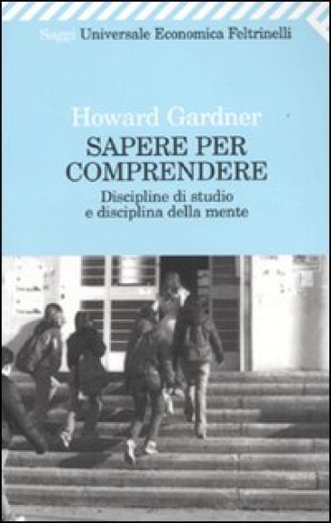 Sapere Per Comprendere. Discipline Di Studio E Disciplina Della Mente