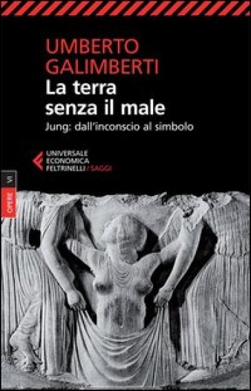 Opere. Vol. 6: La terra senza il male. Jung: dall'inconscio al simbolo