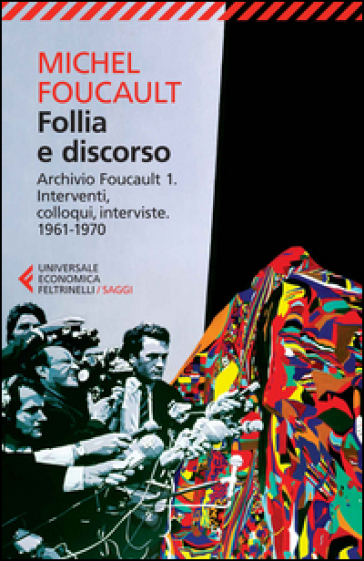 Follia e discorso. Archivio Foucault. Vol. 1: Interventi, colloqui, interviste. 1961-1970