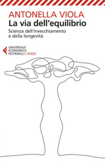 La via dell'equilibrio. Scienza dell'invecchiamento e della longevità