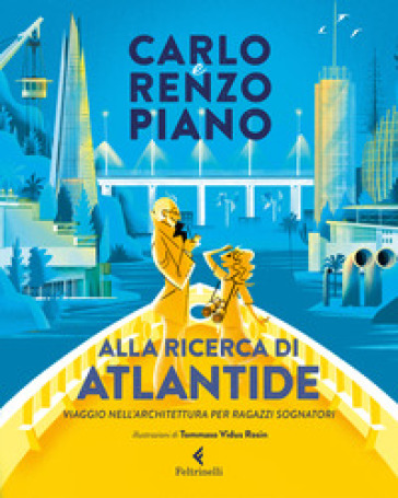 Alla ricerca di Atlantide. Viaggio nell'architettura per ragazzi sognatori. Ediz. a colori