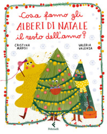 Cosa fanno gli alberi di Natale il resto dell'anno? Ediz. a colori