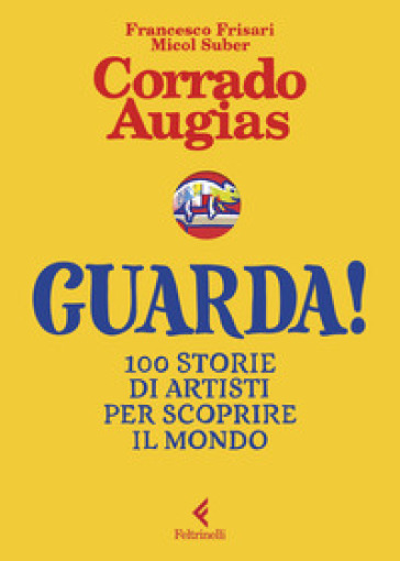 Guarda! 100 storie di artisti per scoprire il mondo