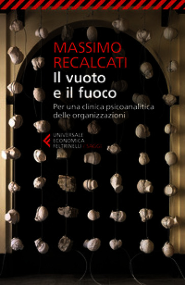 Il vuoto e il fuoco. Per una clinica psicoanalitica delle organizzazioni
