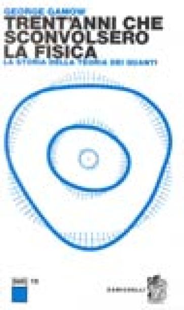 Trent'anni che sconvolsero la fisica. la storia della teoria dei quanti