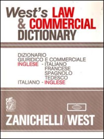 West's Law &amp; Commercial Dictionary. Dizionario giuridico e commerciale Inglese-Italiano, Francese, Spagnolo, Tedesco, Italiano-Inglese