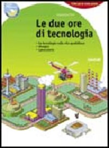 Due ore di tecnologia. Con 130 schede di tecnologia e computer. Per la Scuola media. Con espansione online