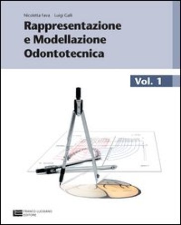Rappresentazione e modellazione odontotecnica. Con tavole anatomiche. Per le Scuole superiori. Con espansione online. Vol. 1