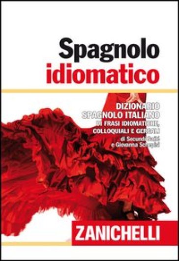 Spagnolo idiomatico. Dizionario spagnolo-italiano di frasi idiomatiche, colloquiali e gergali. Ediz. bilingue