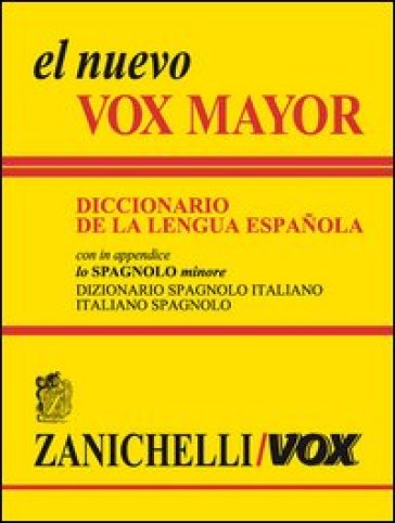El nuevo Vox Mayor. Diccionario de la lengua Española. In appendice lo «Spagnolo minore» dizionario spagnolo-italiano, italiano-spagnolo. Ediz. bilingue