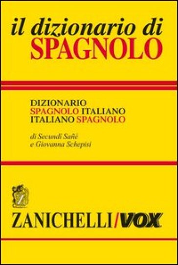 Il dizionario di spagnolo. Dizionario spagnolo-italiano, italiano-spagnolo. Ediz. bilingue