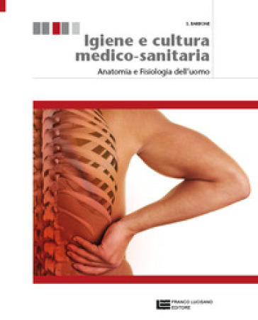 Igiene e cultura medico-sanitaria. Per le Scuole superiori. Con espansione online. Vol. 1: Anatomia e fisiologia dell'uomo