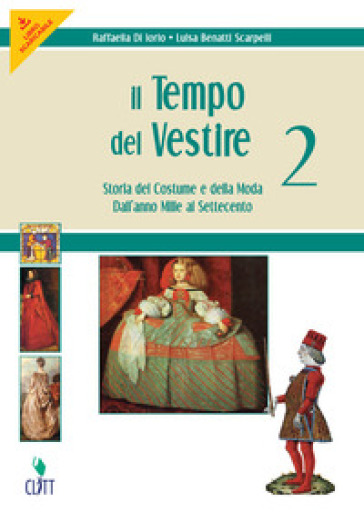 Il tempo del vestire. Storia del costume e della moda. Per le Scuole superiori. Con risorse online. Vol. 2: Dall'anno Mille al Settecento