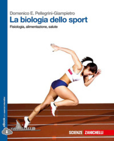 La biologia dello sport. Fisiologia, alimentazione, salute. Per le Scuole superiori. Con e-book