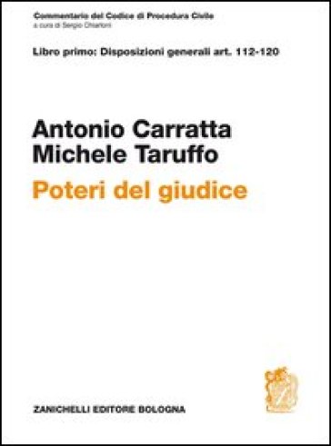 Commentario del codice di procedura civile. Libro primo: disposizioni generali art. 112-120. Poteri del giudice