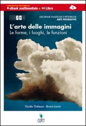 L'arte delle immagini. Discipline pitttoriche, plastiche, scultoree. forme, luoghi, funzioni. Multimediale. Per le Scuole superiori. Con e-book. Con espansione online