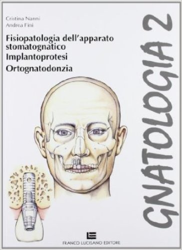 Gnatologia. Per gli Ist. professionali per l'industria e l'artigianato. Con espansione online. Vol. 2: Fisiopatologia, implantoprotesi, ortognatodonzia