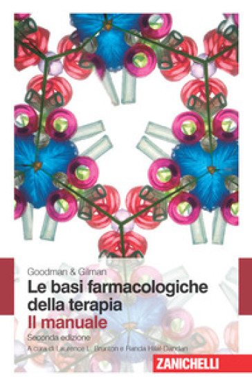 Goodman &amp; Gilman. Le basi farmacologiche della terapia. Il manuale
