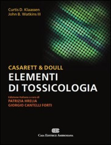 Casarett &amp; Doull. Elementi di tossicologia