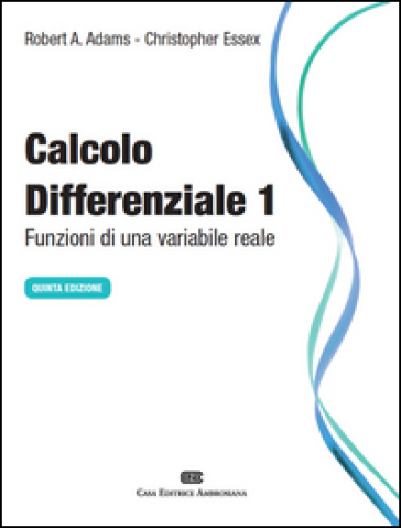 Calcolo differenziale. Funzioni di una variabile reale. Vol. 1