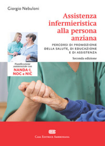 Assistenza infermieristica alla persona anziana. Pianificazione assistenziale con NANDA-I, NOC e NIC. Con Contenuto digitale (fornito elettronicamente)