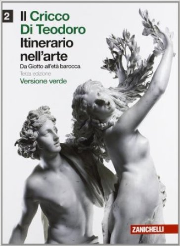 Il cricco di Teodoro. Itinerario nell'arte. Ediz. verde. Per le Scuole superiori. Con espansione online. Vol. 2: Da Giotto all'età barocca
