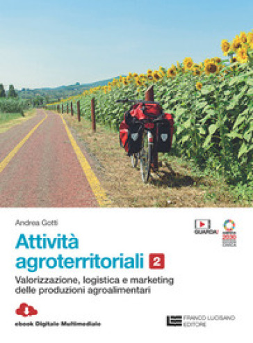 Attivita&nbsp; agroterritoriali. Per le Scuole superiori. Con Contenuto digitale (fornito elettronicamente). Vol. 2: Valorizzazione logistica marketing delle produzioni agroalimentari