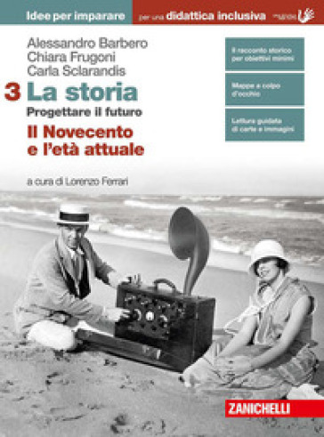 La storia. Progettare il futuro. Idee per imparare. BES. Per le Scuole superiori. Con Contenuto digitale (fornito elettronicamente). Vol. 3: Il Novecento e l'età attuale
