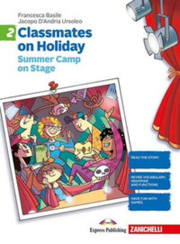 Classmates on holiday. Per la Scuola media. Vol. 2: Summer camp on stage
