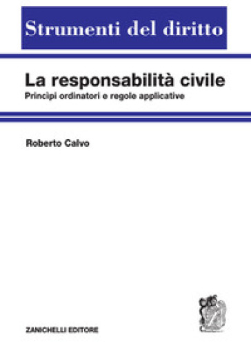 La responsabilità civile. Principi ordinatori e regole applicative