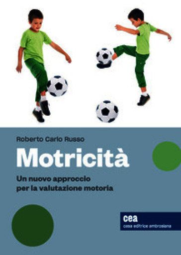 Motricità. Un nuovo approccio per la valutazione motoria, sue variabili e relativi effetti. Con Contenuto digitale (fornito elettronicamente)