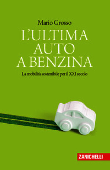 L'ultima auto a benzina. La mobilità sostenibile per il XXI secolo