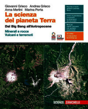 La scienza del pianeta Terra. Dal Big Bang all'Antropocene. Minerali e rocce. Vulcani e terremoti. Per le Scuole superiori. Con e-book. Con espansione online