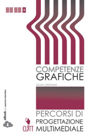Competenze grafiche. Progettazione multimediale. Per le Scuole superiori. Con e-book