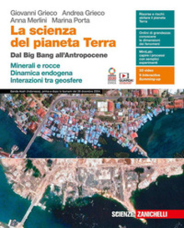 La scienza del pianeta Terra. Dal Big Bang all'Antropocene. Minerali e rocce. Dinamica endogena. Interazioni tra geosfere. Per le Scuole superiori. Con e-book. Con espansione online
