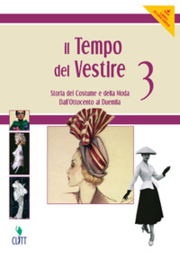 Il tempo del vestire. Storia del costume e della moda. Per le Scuole superiori. Con risorse online. Vol. 3: Dall'Ottocento al Duemila
