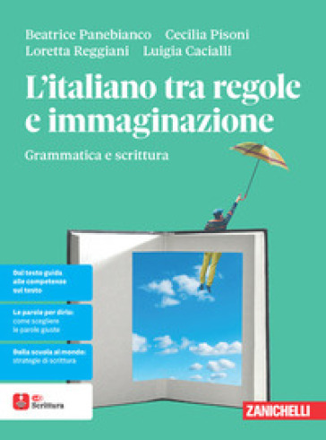L'italiano tra regole e immaginazione. Grammatica e scrittura. Per le Scuole superiori