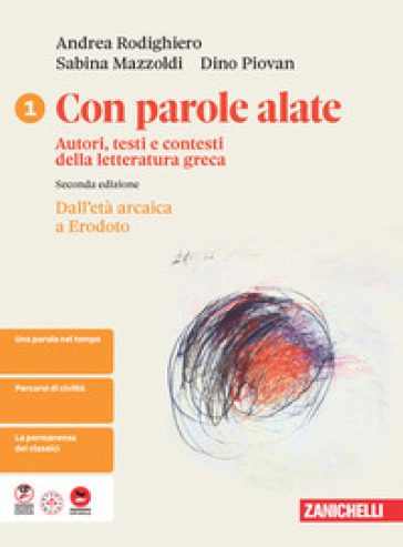 Con parole alate. Autori, testi e contesti della letteratura greca. Per le Scuole superiori. Vol. 1: Dall'età arcaica a Erodoto