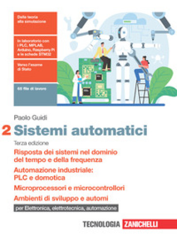 Sistemi automatici. Per le Scuole superiori. Con Contenuto digitale (fornito elettronicamente). Vol. 2: Risposta dei sistemi nel dominio del tempo e della frequenza. Automazione industriale: PLC e domotica. Microprocessori e microcontrollori. Ambienti di sviluppo e automi