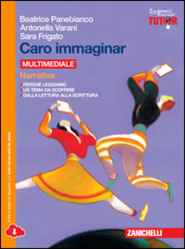 Caro immaginar. Narrativa. Per le Scuole superiori. Con e-book. Con espansione online