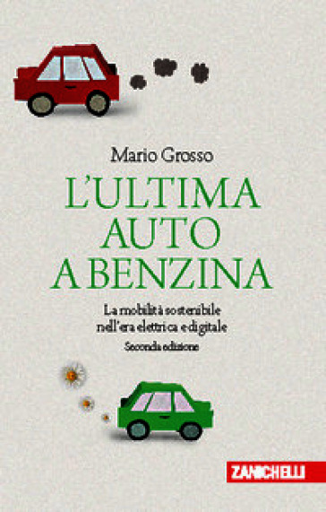 L'ultima auto a benzina. La mobilità sostenibile nell'era elettrica e digitale