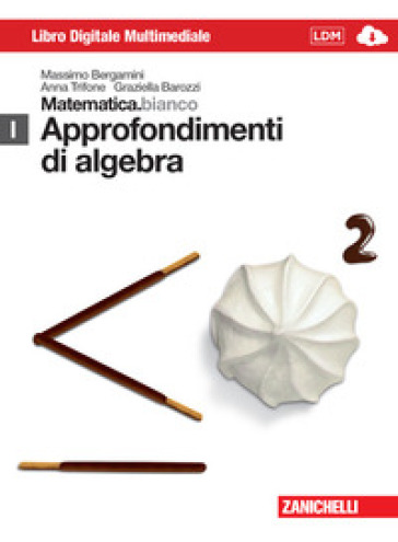 Matematica.bianco. Modulo I: Approfondimento di algebra. Per le Scuole superiori. Con espansione online