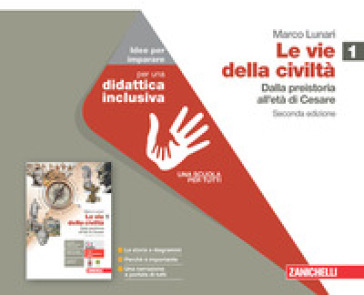Le vie della civiltà. Idee per imparare. Per le Scuole superiori. Con espansione online. Vol. 1: Dalla preistoria all'età di Cesare