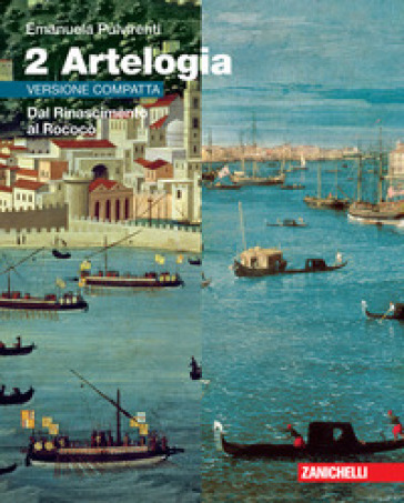 Artelogia. Versione compatta. Per le Scuole superiori. Con Contenuto digitale (fornito elettronicamente). Vol. 2: Dal Rinascimento al Rococò