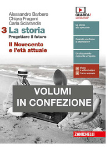 La storia. Progettare il futuro. Con Atlante di geostoria. Con Cittadinanza e Costituzione. Per le Scuole superiori. Con e-book. Vol. 3: Il Novecento e l'età attuale